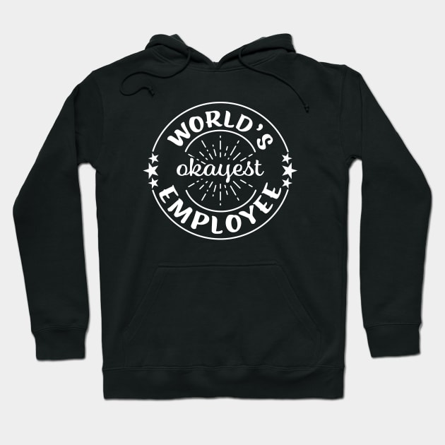 Worlds Okayest Employee Funny Sarcastic Workplace Worker Gift Hoodie by graphicbombdesigns